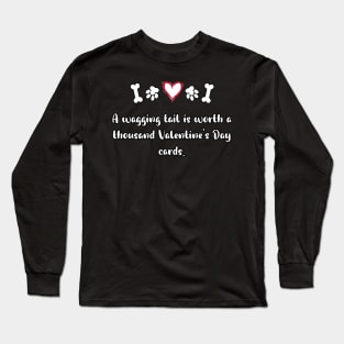 A wagging tail is worth a thousand Valentine's Day cards. Long Sleeve T-Shirt